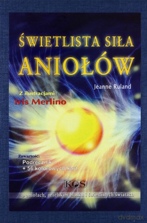 Świetlista Siła Aniołów.  Podręcznik + 56 kolorowych kart w pudełku. - Jeanne Ruland [KSIĄŻKA]