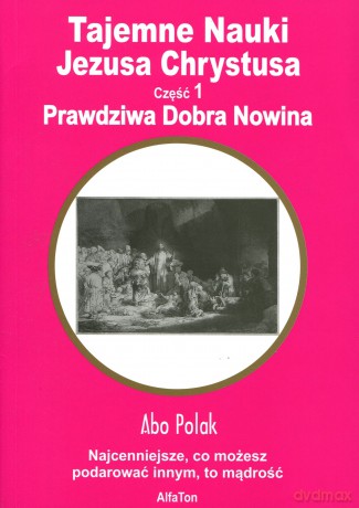 Tajemne Nauki Jezusa Chrystusa. Część I - Abo Polak [KSIĄŻKA]