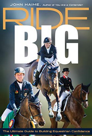 Ride Big: The Ultimate Guide to Building Equestrian Confidence - John Haime [KSIĄŻKA]