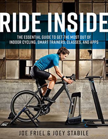 Ride Inside: The Essential Guide to Get the Most Out of Indoor Cycling, Smart Trainers, Classes, and Apps - Joe Friel [KSIĄŻKA]