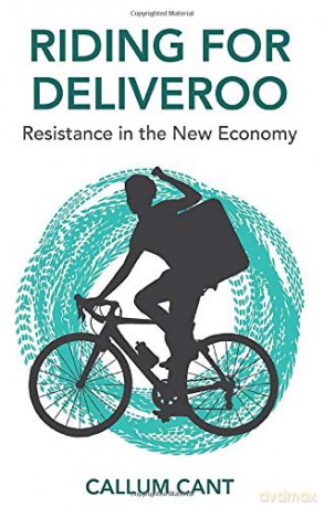 Riding for Deliveroo: Resistance in the New Economy - Callum Cant [KSIĄŻKA]