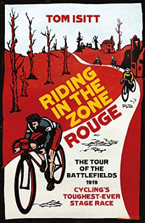 Riding in the Zone Rouge: The Tour of the Battlefields 1919 - Cycling's Toughest-Ever Stage Race - Tom Isitt [KSIĄŻKA]