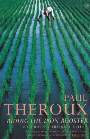 Riding the Iron Rooster: By Train Through China - Paul Theroux [KSIĄŻKA]