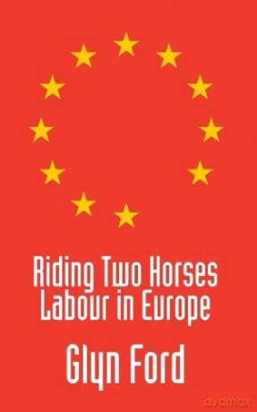 Riding Two Horses: Labour in Europe - Glyn Ford [KSIĄŻKA]