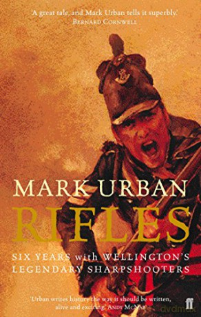 Rifles: Six Years with Wellington's Legendary Sharpshooters - Mark Urban [KSIĄŻKA]