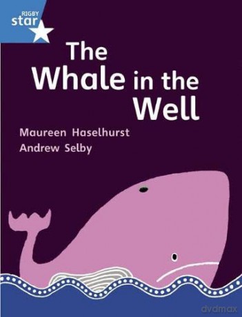 Rigby Star Gui Phonic Opportunity Readers Blue: Pupil Book Single: The Whale In The Well (Star Phonics Opportunity Readers) [KSIĄŻKA]