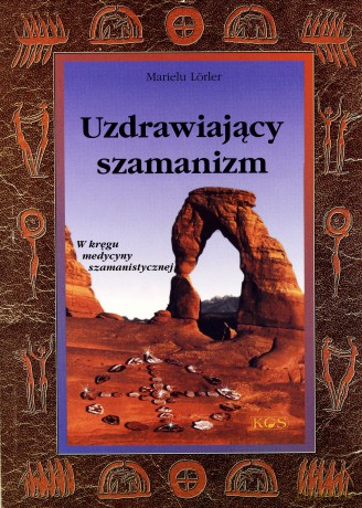 Uzdrawiający szamanizm - Marielu Lorler [KSIĄŻKA]