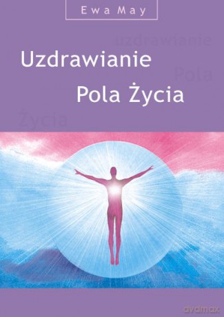 Uzdrawianie Pola Życia - Ewa May [KSIĄŻKA]