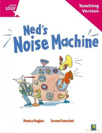 Rigby Star Guided Reading Pink Level: Ned's Noise Machine Teaching Version [KSIĄŻKA]