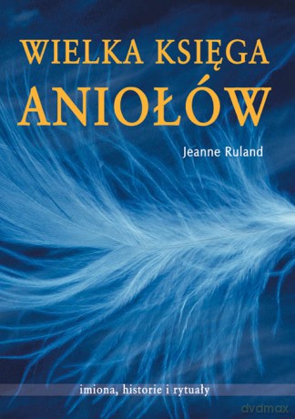 Wielka Księga Aniołów - Jeanne Ruland [KSIĄŻKA]