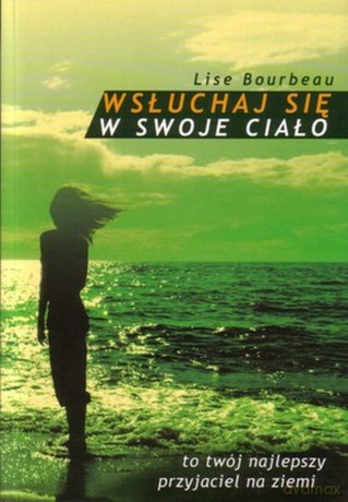 Wsłuchaj się w swoje ciało - Lise Bourbeau [KSIĄŻKA]