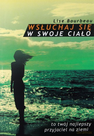 Wsłuchaj się w swoje ciało - Lise Bourbeau [KSIĄŻKA]