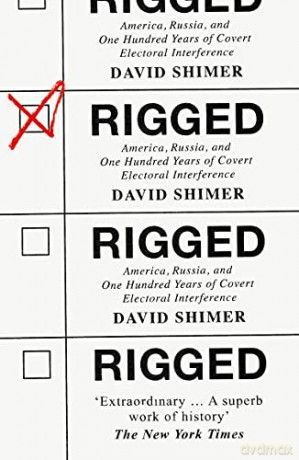 Rigged: America, Russia and 100 Years of Covert Electoral Interference - David Shimer [KSIĄŻKA]