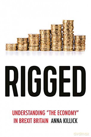 Rigged: Understanding 'the Economy' in Brexit Britain (Political Ethnography) - Anna Killick [KSIĄŻKA]