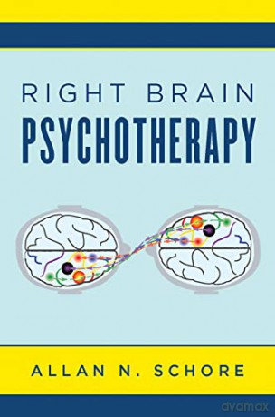 Right Brain Psychotherapy: 0 (Norton Series on Interpersonal Neurobiology) - Allan N. Schore [KSIĄŻKA]