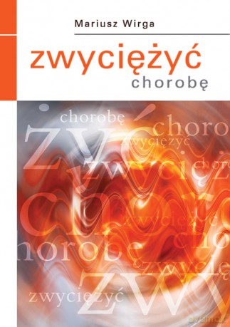 Zwyciężyć chorobę - Mariusz Wirga [KSIĄŻKA]