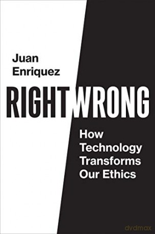 Right/Wrong: How Technology Transforms Our Ethics - Juan Enriquez [KSIĄŻKA]