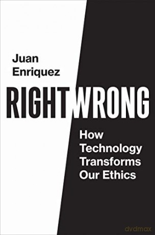 Right/Wrong: How Technology Transforms Our Ethics - Juan Enriquez [KSIĄŻKA]