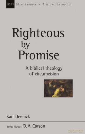 Righteous by Promise: A Biblical Theology Of Circumcision (New Studies in Biblical Theology) - Dr Karl Deenick [KSIĄŻKA]