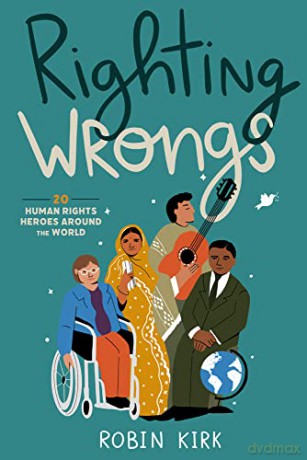 Righting Wrongs: 20 Human Rights Heroes Around the World - Robin Kirk [KSIĄŻKA]