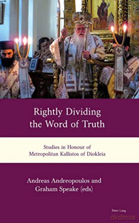 Rightly Dividing the Word of Truth: Studies in Honour of Metropolitan Kallistos of Diokleia - Andreas Andreopoulos [KSIĄŻKA]