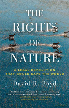Rights of Nature, The A Legal Revolution That Could Save the World - David R. Boyd [KSIĄŻKA]