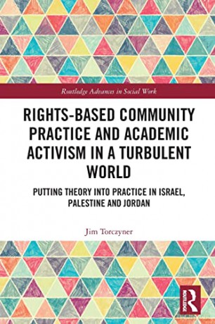 Rights-Based Community Practice and Academic Activism in a Turbulent World: Putting Theory into Practice in Israel, Palestine and Jordan (Routledge Advances in Social Work) - Jim Torczyner [KSIĄŻKA]