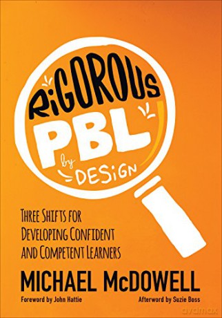 Rigorous PBL by Design: Three Shifts for Developing Confident and Competent Learners (Corwin Teaching Essentials) - Michael McDowell [KSIĄŻKA]