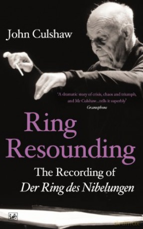 Ring Resounding: The Recording of Der Ring Des Nibelungen - John Culshaw [KSIĄŻKA]