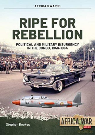 Ripe For Rebellion: Insurgency and Covert War in the Congo, 1960-1965 (Africa@War) - Stephen Rookes [KSIĄŻKA]