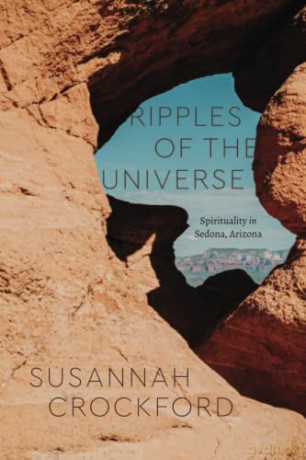 Ripples of the Universe: Spirituality in Sedona, Arizona (Class 200: New Studies in Religion) - Susannah Crockford [KSIĄŻKA]