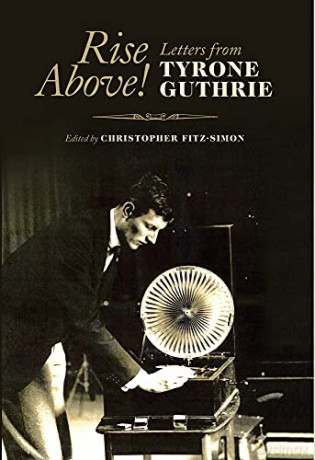 Rise Above! Letters from Tyrone Guthrie - Christopher Fitz-Simon [KSIĄŻKA]