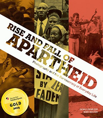 Rise and Fall of Apartheid: Photography and the Bureaucracy of Everyday Life - Okwui Enwezor [KSIĄŻKA]