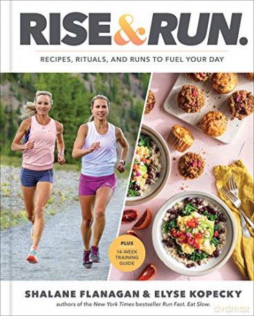 Rise and Run: Recipes, Rituals and Runs to Fuel Your Day: A Cookbook - Shalane Flanagan [KSIĄŻKA]