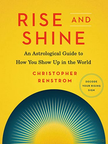 Rise and Shine: An Astrological Guide to How You Show Up in the World - Christopher Renstrom [KSIĄŻKA]