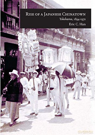 Rise of a Japanese Chinatown: Yokohama, 1894-1972: 367 (Harvard East Asian Monographs) - Eric C. [KSIĄŻKA]