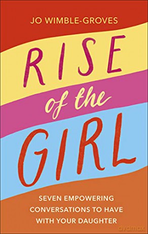 Rise of the Girl: Seven Empowering Conversations To Have With Your Daughter - Jo Wimble-Groves [KSIĄŻKA]