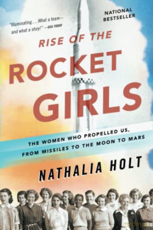 Rise of the Rocket Girls: The Women Who Propelled Us, from Missiles to the Moon to Mars - Nathalia Holt [KSIĄŻKA]