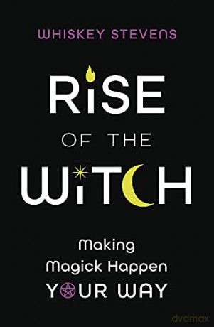 Rise of the Witch: Making Magick Happen Your Way - Whiskey Stevens [KSIĄŻKA]