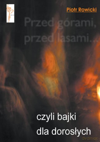 Przed górami, przed lasami 
czyli bajki dla dorosłych - Piotr Rowicki [KSIĄŻKA]