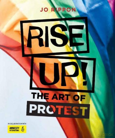 Rise Up! The Art of Protest - Joanne Rippon [KSIĄŻKA]