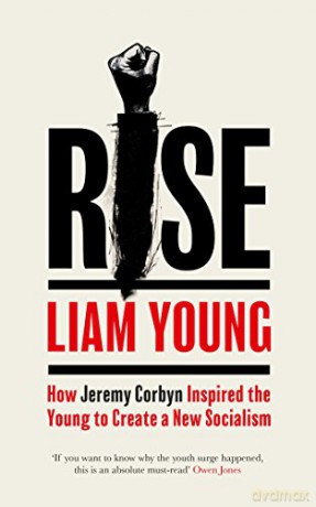 Rise: How Jeremy Corbyn Inspired the Young to Create a New Socialism - Liam Young [KSIĄŻKA]