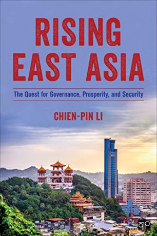 Rising East Asia: The Quest for Governance, Prosperity, and Security - Chien-pin Li [KSIĄŻKA]