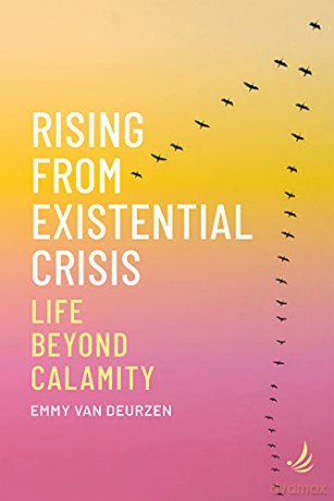 Rising from Existential Crisis: Life beyond calamity - Emmy van Deurzen [KSIĄŻKA]