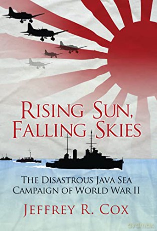 Rising Sun, Falling Skies: The disastrous Java Sea Campaign of World War II - Jeffrey Cox [KSIĄŻKA]
