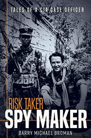 Risk Taker, Spy Maker: Tales of a CIA Case Officer - Barry Broman [KSIĄŻKA]