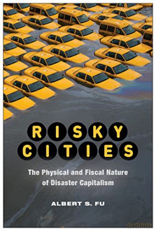 Risky Cities: The Physical and Fiscal Nature of Disaster Capitalism (Nature, Society, and Culture) - Albert Fu [KSIĄŻKA]