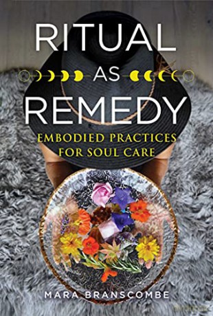 Ritual as Remedy: Embodied Practices for Soul Care - Mara Branscombe [KSIĄŻKA]