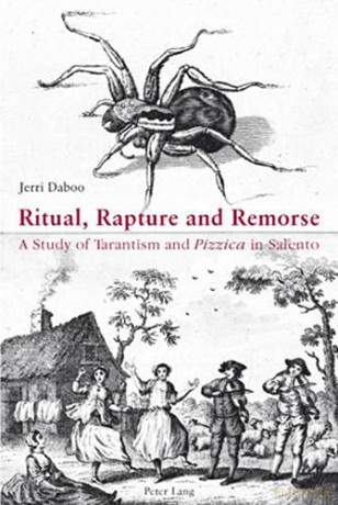 Ritual, Rapture and Remorse: A Study of Tarantism and Pizzica in Salento - Jerri Daboo [KSIĄŻKA]