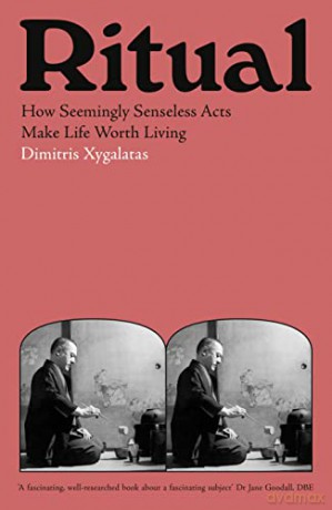 Ritual: How Seemingly Senseless Acts Make Life Worth Living - Dimitris Xygalatas [KSIĄŻKA]